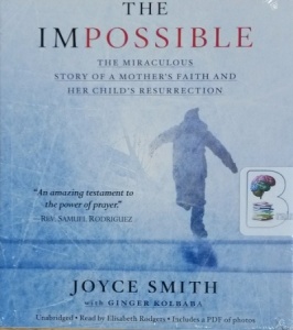 The Impossible - The Miraculous Story of a Mother's Faith and Her Child's Resurrection written by Joyce Smith with Ginger Kolbaba performed by Elizabeth Rodgers on CD (Unabridged)
